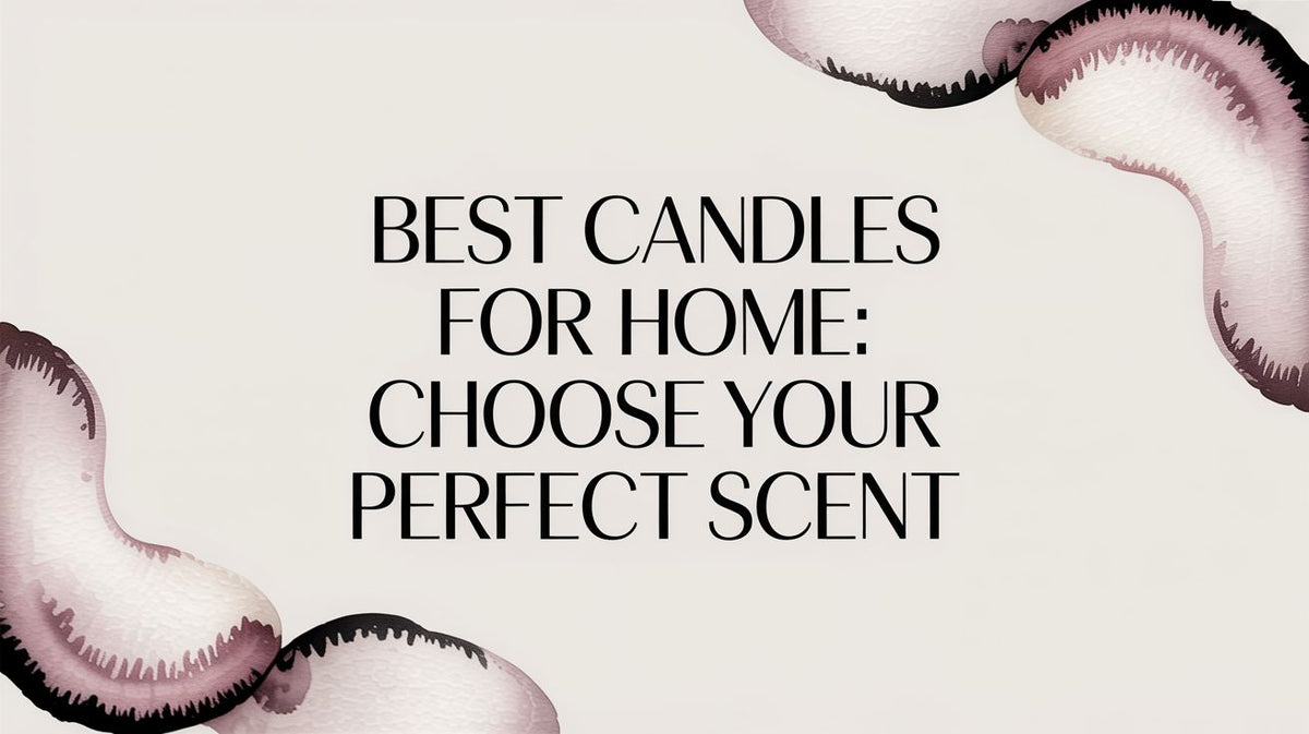 Best Candles for Home: Choose Your Perfect Scent